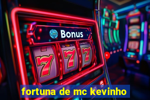 fortuna de mc kevinho